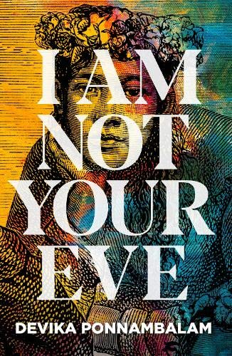 I Am Not Your Eve by  Devika Ponnambalam