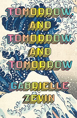 Tomorrow, and Tomorrow, and Tomorrow by  Gabrielle Zevin