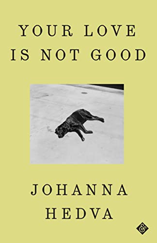 Your Love Is Not Good by  Johanna Hedva