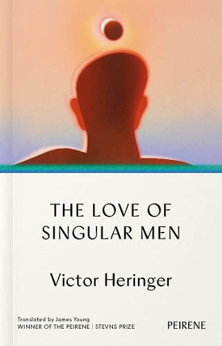 The Love of Singular Men by Victor Heringer