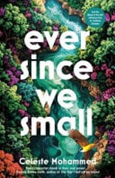 Ever Since We Small by Celeste Mohammed