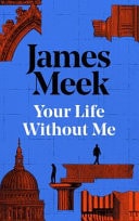 Your Life Without Me by James Meek