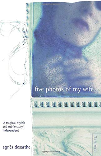 Five Photos of my Wife by Agnes Desarthe