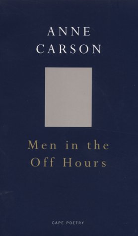 Men in the Off Hours by Anne Carson