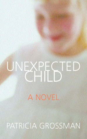 Unexpected Child by Patricia Grossman