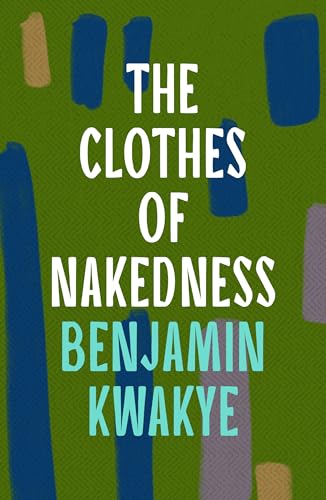 The Clothes of Nakedness by Benjamin Kwakye