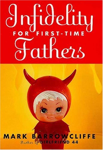 Infidelity for First-time Fathers by Mark Barrowcliffe