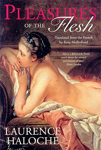 Pleasures of the Flesh by Laurence Haloche