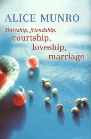 Hateship, Friendship, Courtship, Loveship, Marriage by Alice Munro