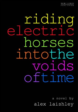 Riding Electric Horses into the Voids of Time by Alex Laishley