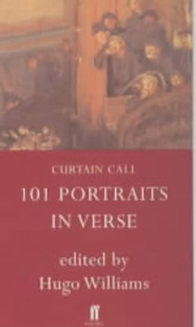 Curtain Call: 101 Portraits in Verse by Hugo Williams