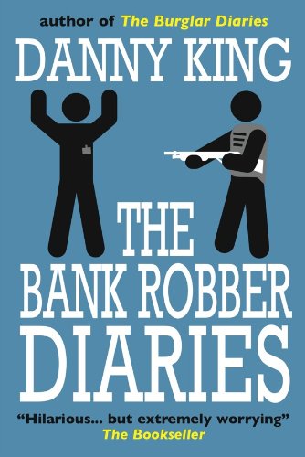 The Bank Robber Diaries by Danny King