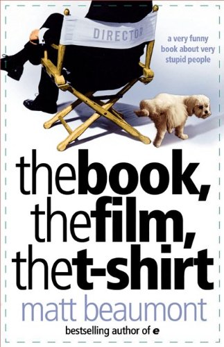 The Book, the Film, the T-shirt by Matt Beaumont