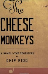 The Cheese Monkeys by Chip Kidd