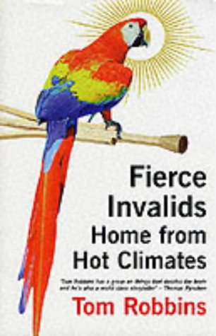 Fierce Invalids Home From Hot Climates by Tom Robbins