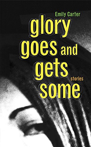 Glory Goes and Gets Some by Emily Carter