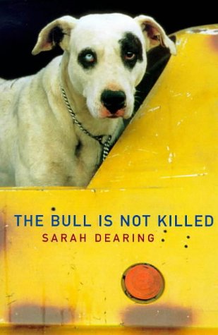 The Bull is Not Killed by Sarah Dearing