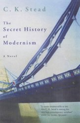 The Secret History Of Modernism by C K Stead