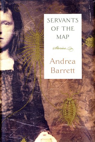 Servants of the Map by Andrea Barrett