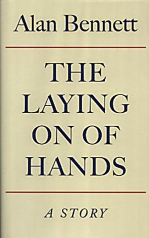 The Laying On of Hands by Alan Bennett
