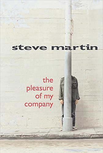 The Pleasure of My Company by Steve Martin