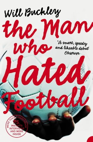 The Man Who Hated Football by Will Buckley