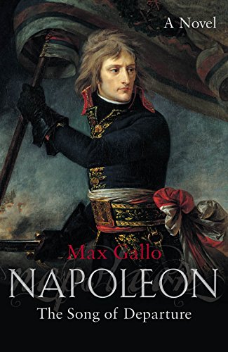 Napoleon: The Song of Departure by Max Gallo