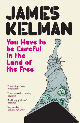 You Have to be Careful in the Land of the Free by James Kelman
