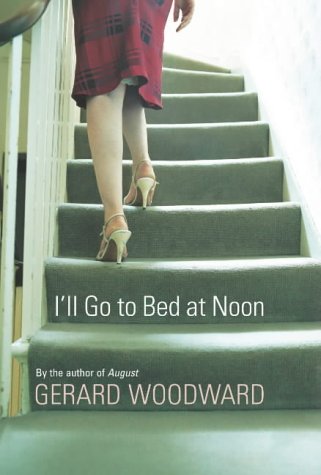 I'll Go to Bed at Noon by Gerard Woodward