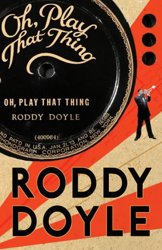 Oh, Play That Thing by Roddy Doyle