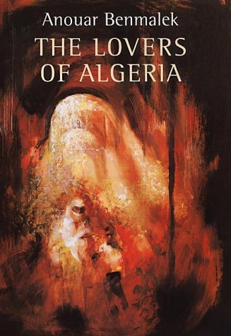 The Lovers of Algeria by Anouar Benmalek