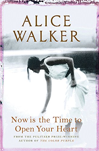 Now is the Time to Open Your Heart by Alice Walker