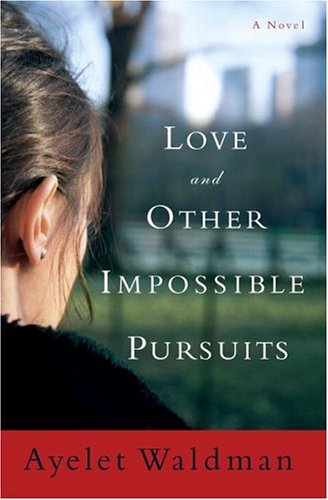 Love and Other Impossible Pursuits by Ayelet Waldman