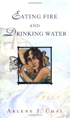 Eating Fire and Drinking Water by Arlene J Chai