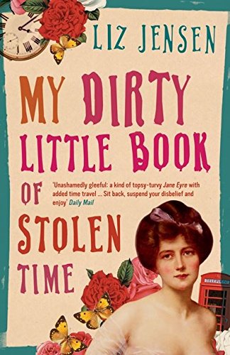 My Dirty Little Book of Stolen Time by Liz Jensen