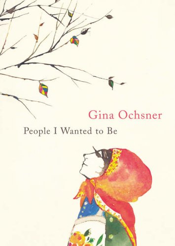 People I Wanted to Be by Gina Ochsner