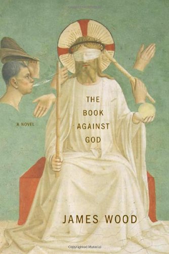 The Book Against God by James Wood