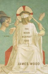 The Book Against God by James Wood
