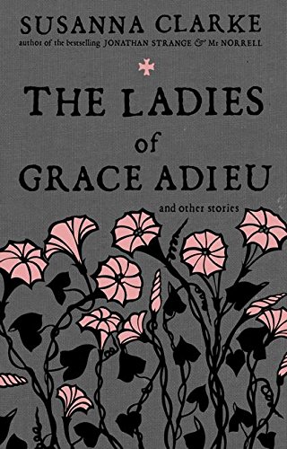 The Ladies of Grace Adieu by Susanna Clarke