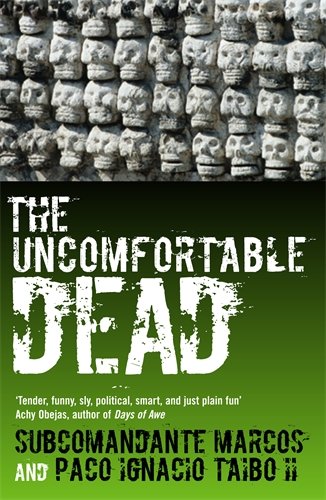 The Uncomfortable Dead by Subcomandante Marcos and Paco Ignacio Taibo II