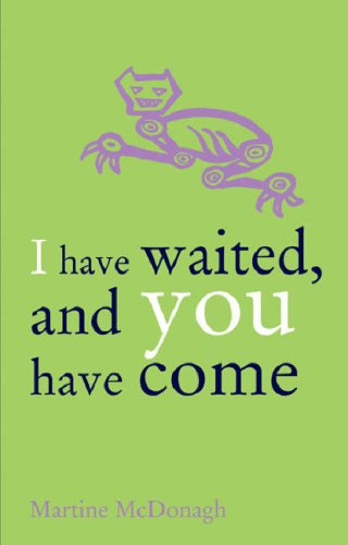 I Have Waited, and You Have Come by Martine McDonagh