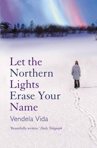 Let the Northern Lights Erase Your Name by Vendela Vida