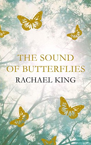The Sound of Butterflies by Rachael King