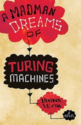 A Madman Dreams of Turing Machines by Janna Levin
