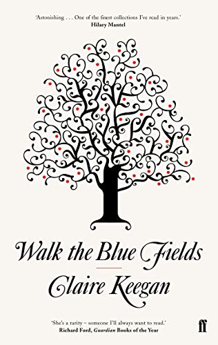 Walk the Blue Fields by Claire Keegan