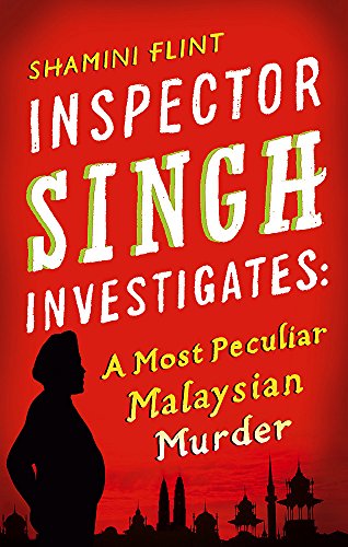 Inspector Singh Investigates: A Most Peculiar Malaysian Murder by Shamini Flint
