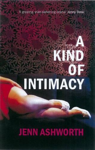 A Kind of Intimacy by Jenn Ashworth